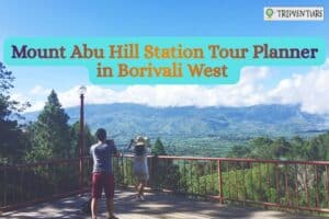 Mount Abu Hill Station Tour Planner in Borivali West l TripVenture