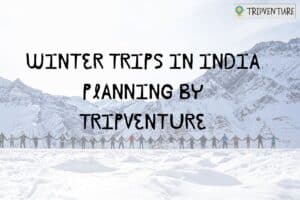 Winter Trips in India Planning By TripVenture