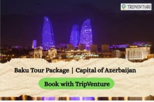 Baku Tour Package | Capital of Azerbaijan | Book with TripVenture