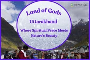 Uttarakhand Travel Destinations | 12 Places to Visit by TripVenture