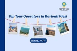Top Tour Operators in Borivali West | for Domestic & International Tours | TripVenture