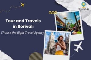Tour and Travels in Borivali for Hassle-Free Holidays | TripVenture