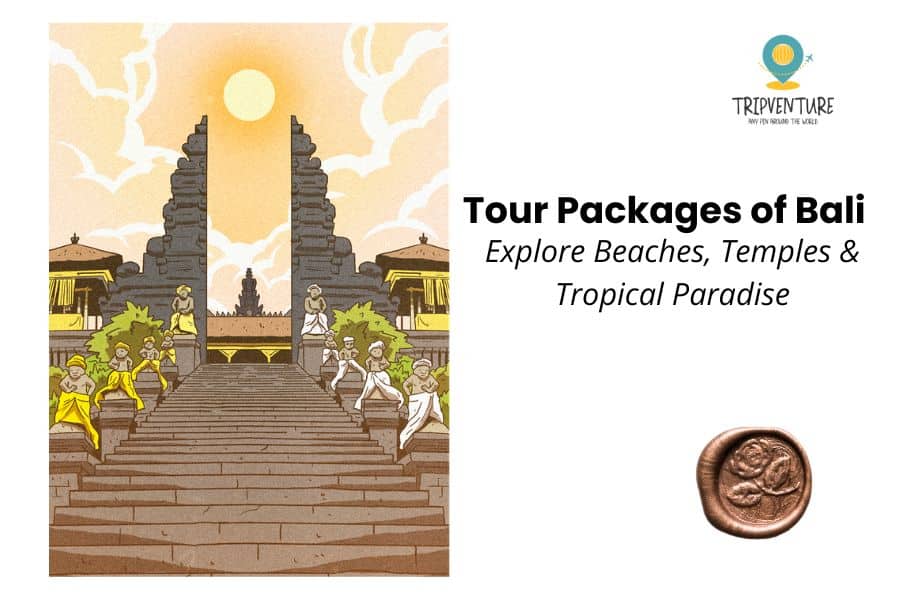 Customized Tour packages of bali from Borivali | TripVenture